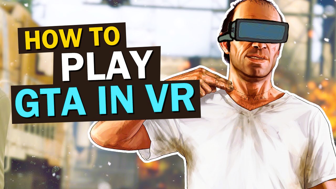 The Ultimate Guide to Playing GTA in Virtual Reality